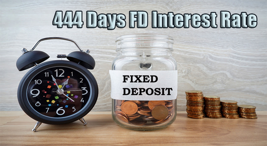 444 Days FD Interest Rate